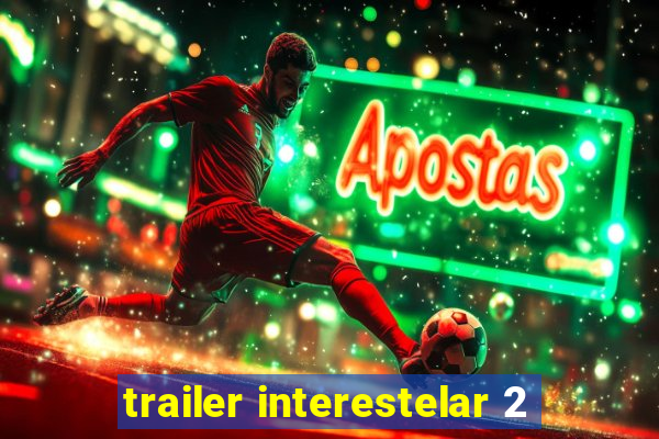 trailer interestelar 2